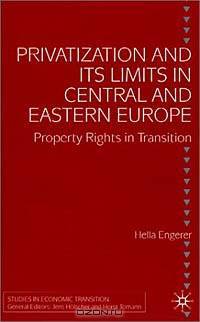 Privatization and Its Limits in Central and Eastern Europe: Property Rights in Transition (Studies in Economic Transition)