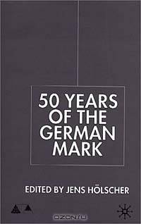 50 Years of the German Mark: Essays in Honour of Stephen F. Frowen (Studies in Economic Transition)