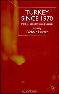 Turkey Since 1970: Politics, Economics and Society