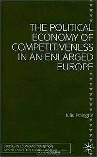 The Political Economy of Competitiveness in an Enlarged Europe (Studies in Economic Transition)