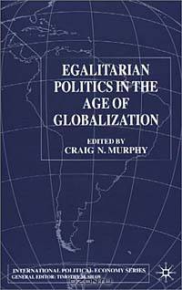 Egalitarian Politics in the Age of Globalization (International Political Economy)
