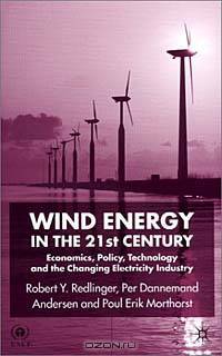 Wind Energy in the 21st Century: Economics, Policy, Technology, and the Changing Electricity Industry