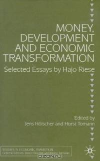 Money, Development and Economic Transformation : Selected Essays by Hajo Riese (Studies in Economic Transition)