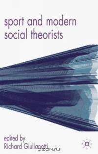 Sport and Modern Social Theorists : Theorizing Homo Ludens