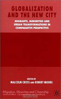 Globalization and the New City: Migrants, Minorities and Urban Transformations in Comparative Perspective (Migration, Minorities and Citizenship)