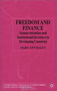 Freedom and Finance: Democratization and Institutional Investors in Developing Countries (International Political Economy)