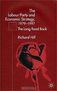 The Labour Party and Economic Strategy 1979-1997: The Long Road Back