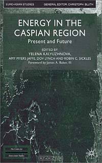 Energy in the Caspian Region: Present and Future
