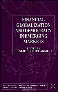 Financial Globalization and Democracy in Emerging Markets (International Political Economy)