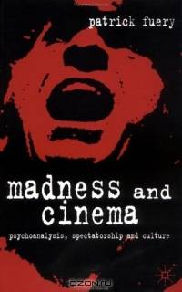 Madness and Cinema : Psychoanalysis, Spectatorship and Culture