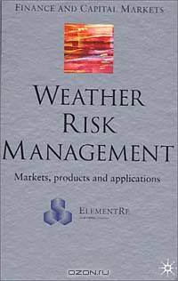 Weather Risk Management: Market, Products and Applications