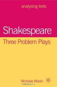 Shakespeare: Three Problem Plays (Analysing Texts)