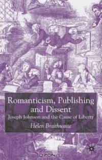 Romanticism, Publishing and Dissent: Joseph Johnson and the Cause of Liberty