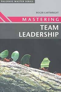 Mastering Team Leadership (Palgrave Master Series)