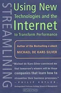 Streamlining: Using New Technologies and the Internet to Transform Performance