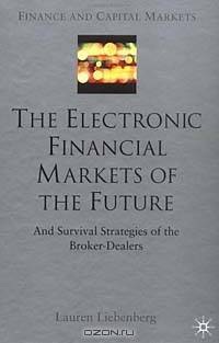 The Electronic Financial Markets of the Future: Survival Strategies of the Broker-Dealers