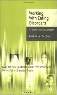 Working with Eating Disorders : A Psychoanalytic Approach (Basic Texts in Counseling & Psychotherapy)