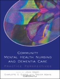 Community Mental Health Nursing and Dementia Care: Practice Perspectives