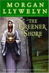 The Greener Shore: A Novel of the Druids of Hibernia