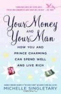 Your Money and Your Man: How You and Prince Charming Can Spend Well and Live Rich