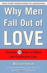 Why Men Fall Out of Love: What Every Woman Needs to Understand