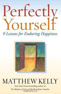 Perfectly Yourself: 9 Lessons for Enduring Happiness