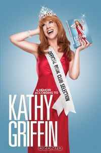 Official Book Club Selection: A Memoir According to Kathy Griffin