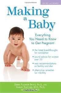 Making a Baby: Everything You Need to Know to Get Pregnant