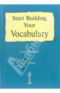 Start Building Your Vocabulary. Elementary (Начинаем изучать английские слова: Учебное пособие)