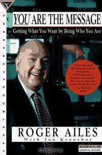 You Are the Message: Getting What You Want by Being Who You Are