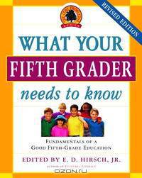 What Your Fifth Grader Needs to Know, Revised Edition: Fundamentals of a Good Fifth-Grade Education
