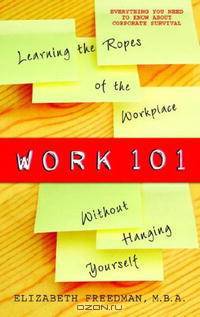 Work 101: Learning the Ropes of the Workplace without Hanging Yourself