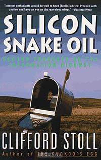 Silicon Snake Oil: Second Thoughts on the Information Highway