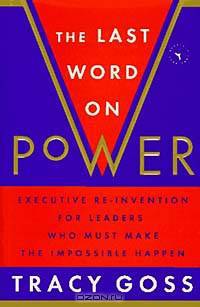 The Last Word on Power: Re-Invention for Leaders and Anyone Who Must Make the Impossible Happen