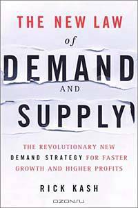 The New Law of Demand and Supply: The Revolutionary New Demand Strategy for Faster Growth and Higher Profits