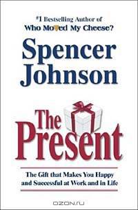 The Present : The Secret to Enjoying Your Work And Life, Now!