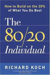 The 80/20 Individual: How to Build on the 20% of What You do Best