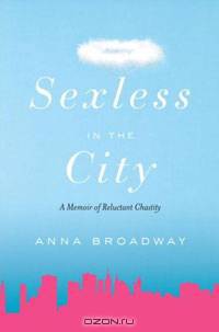 Sexless in the City: A Memoir of Reluctant Chastity
