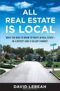 All Real Estate Is Local: What You Need to Know to Profit in Real Estate - in a Buyer