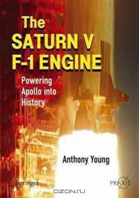 The Saturn V F-1 Engine: Powering Apollo into History (Springer Praxis Books / Space Exploration)