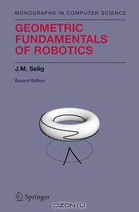 Geometric Fundamentals of Robotics (Monographs in Computer Science)