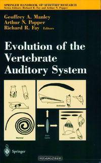 Evolution of the Vertebrate Auditory System (Springer Handbook of Auditory Research)
