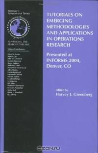 Tutorials on Emerging Methodologies and Applications in Operations Research : Presented at INFORMS 2004, Denver, CO (International Series in Operations Research & Management Science)