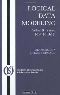 Logical Data Modeling : What it is and How to do it (Integrated Series in Information Systems)