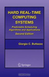 Hard Real-Time Computing Systems: Predictable Scheduling Algorithms and Applications (Real-Time Systems Series)