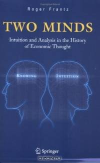 Two Minds : Intuition and Analysis in the History of Economic Thought