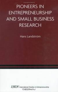 Pioneers in Entrepreneurship and Small Business Research (International Studies in Entrepreneurship)