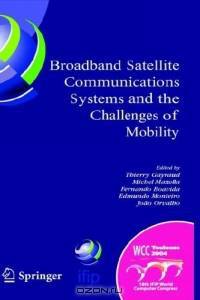 Broadband Satellite Communication Systems and the Challenges of Mobility : IFIP TC6 Workshops on Broadband Satellite Communication Systems and Challenges ... Federation for Information Processing)