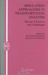 Simulation Approaches in Transportation Analysis: Recent Advances and Challenges (Operations Research/Computer Science Interfaces Series)