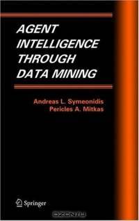 Agent Intelligence Through Data Mining (Multiagent Systems, Artificial Societies, and Simulated Organizations)